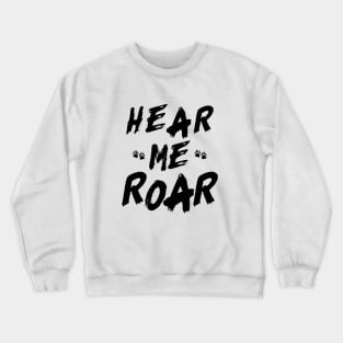 Hear me roar Crewneck Sweatshirt